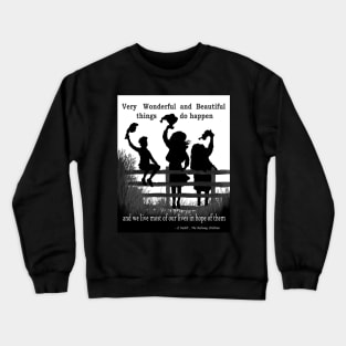 Wonderful and beautiful things do happen Crewneck Sweatshirt